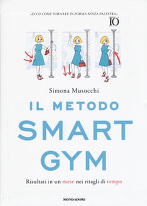 Il metodo Smart Gym. Risultati in un mese nei ritagli di tempo - Librerie.coop Il metodo Smart Gym. Risultati in un mese nei ritagli di tempo - Librerie.coop
