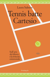 Tennis batte Cartesio. Sull'arte del diletto e la rivincita esistenziale - Librerie.coop