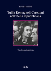 Tullia Romagnoli Carettoni nell'Italia repubblicana. Una biografia politica - Librerie.coop