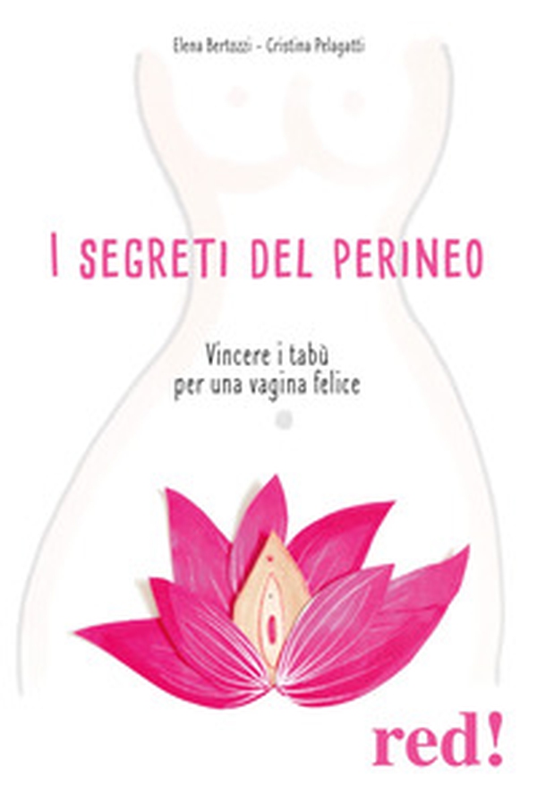 I segreti del perineo. Vincere i tabù per una vagina felice - Librerie.coop I segreti del perineo. Vincere i tabù per una vagina felice - Librerie.coop