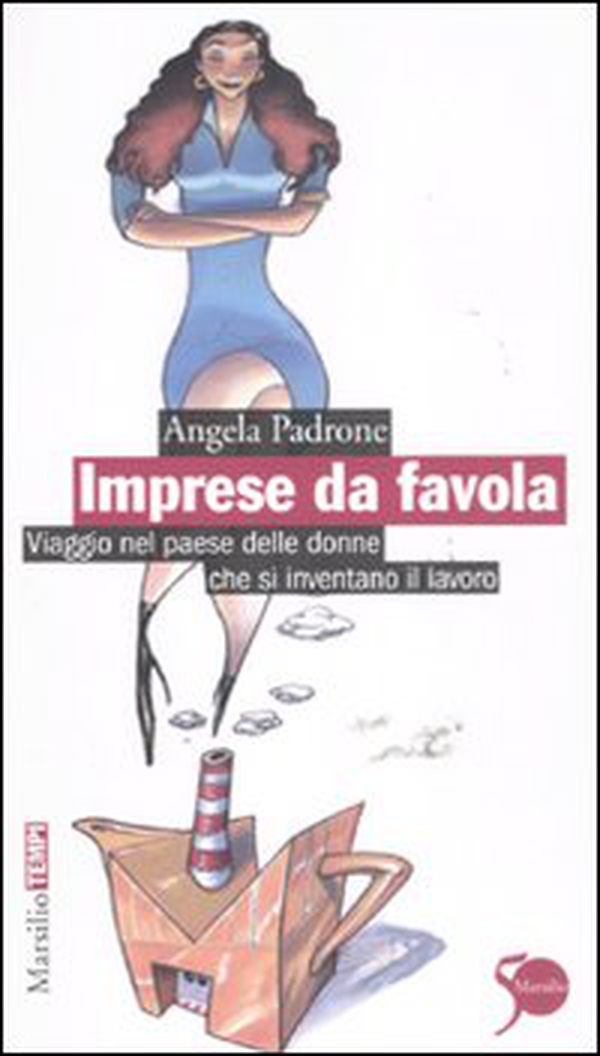 Imprese da favola. Viaggio nel paese delle donne che si inventano il lavoro - Librerie.coop Imprese da favola. Viaggio nel paese delle donne che si inventano il lavoro - Librerie.coop