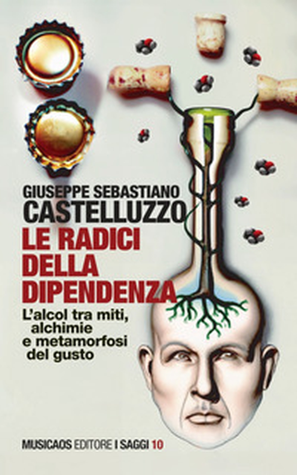 Le radici della dipendenza. L'alcol tra miti, alchimie e metamorfosi del gusto - Librerie.coop Le radici della dipendenza. L'alcol tra miti, alchimie e metamorfosi del gusto - Librerie.coop