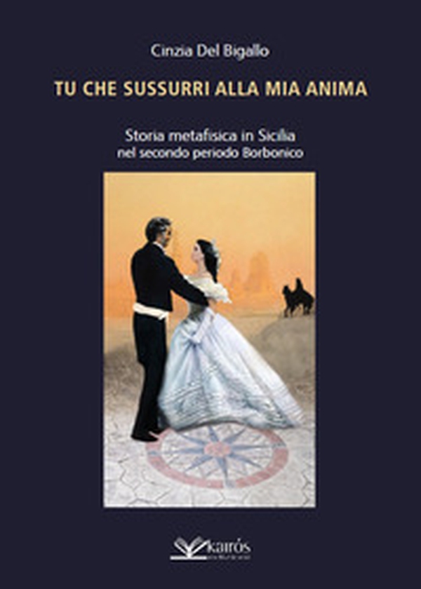 Tu che sussurri alla mia anima. Storia metafisica in Sicilia nel secondo periodo Borbonico - Librerie.coop Tu che sussurri alla mia anima. Storia metafisica in Sicilia nel secondo periodo Borbonico - Librerie.coop
