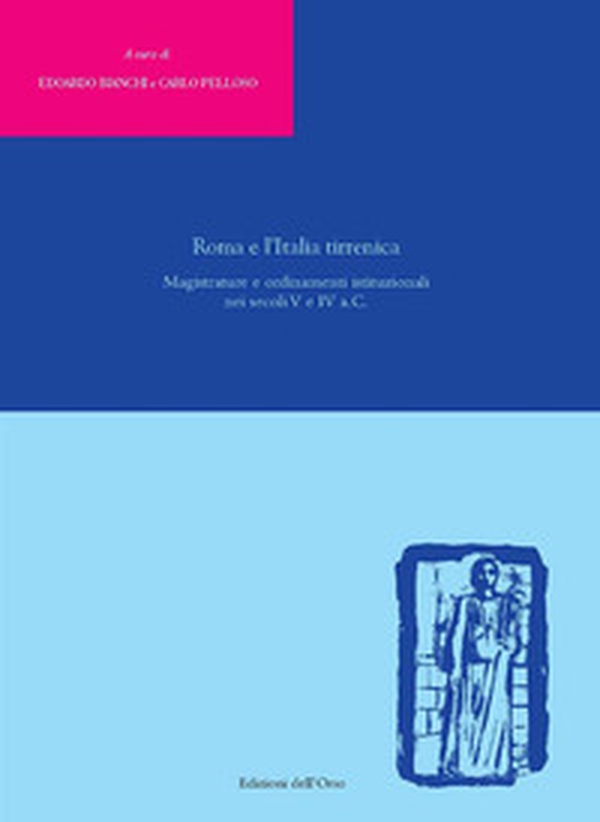 Roma e l'Italia tirrenica. Magistrature e ordinamenti istituzionali nei secoli V e IV a.C. - Librerie.coop Roma e l'Italia tirrenica. Magistrature e ordinamenti istituzionali nei secoli V e IV a.C. - Librerie.coop