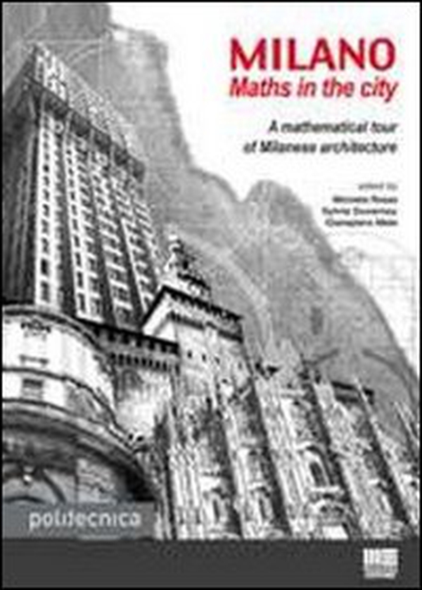 Milano. Maths in the city. A mathematical tour of Milanese architecture - Librerie.coop Milano. Maths in the city. A mathematical tour of Milanese architecture - Librerie.coop