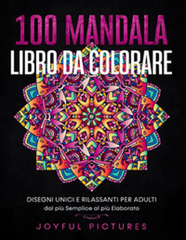 100 mandala. Libro da colorare. Disegni unici e rilassanti per adulti dal più semplice al più elaborato - Librerie.coop 100 mandala. Libro da colorare. Disegni unici e rilassanti per adulti dal più semplice al più elaborato - Librerie.coop