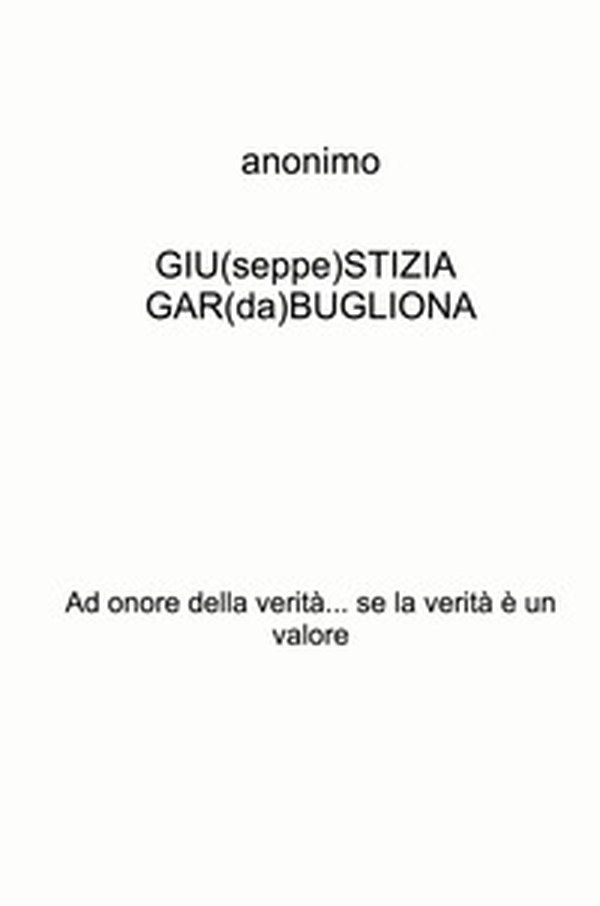 GIU(seppe)STIZIA GAR(da)BUGLIONA. Ad onore della verità... se la verità è un valore - Librerie.coop GIU(seppe)STIZIA GAR(da)BUGLIONA. Ad onore della verità... se la verità è un valore - Librerie.coop