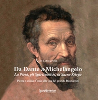 Da Dante a Michelangelo. La Pietà, gli Spiritualisti, la Sacra Stirpe - Librerie.coop