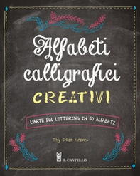 Alfabeti calligrafici creativi. L'arte del lettering in 50 alfabeti - Librerie.coop