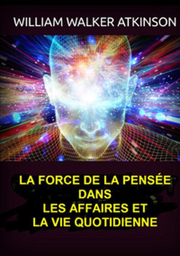 La force de la pensée dans les affaires et la vie quotidienne - Librerie.coop La force de la pensée dans les affaires et la vie quotidienne - Librerie.coop