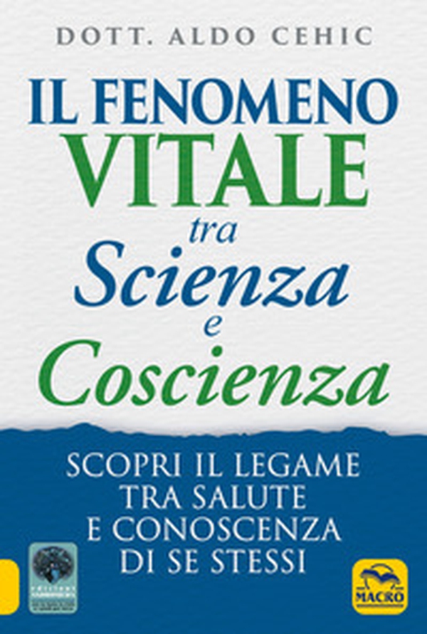 Il fenomeno vitale tra scienza e coscienza. Scopri il legame tra salute e conoscenza di se stessi - Librerie.coop Il fenomeno vitale tra scienza e coscienza. Scopri il legame tra salute e conoscenza di se stessi - Librerie.coop