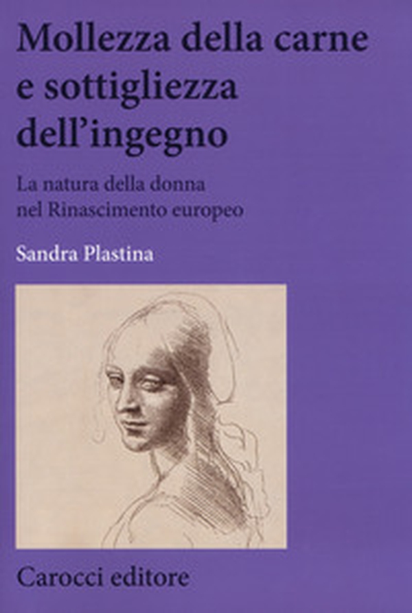 Mollezza della carne e sottigliezza dell'ingegno. La natura della donna nel Rinascimento europeo - Librerie.coop Mollezza della carne e sottigliezza dell'ingegno. La natura della donna nel Rinascimento europeo - Librerie.coop