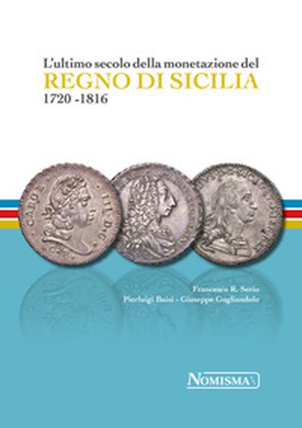 L'ultimo secolo della monetazione del Regno di Sicilia 1720-1816 - Librerie.coop L'ultimo secolo della monetazione del Regno di Sicilia 1720-1816 - Librerie.coop
