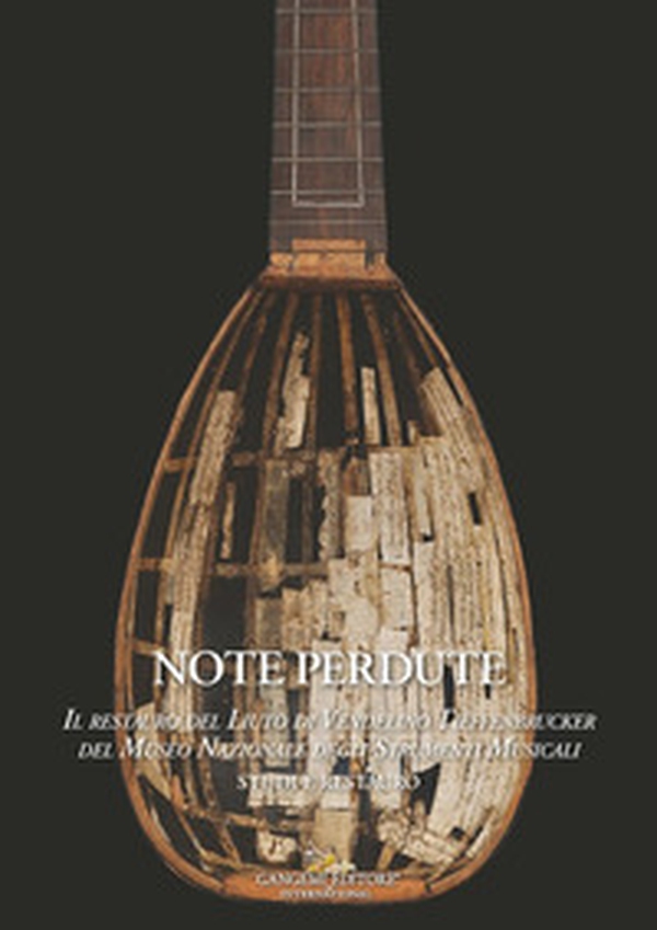 Note perdute. Il restauro del liuto di Vendelino Tieffenbrucker del Museo Nazionale degli strumenti musicali. Studi e restauro - Librerie.coop Note perdute. Il restauro del liuto di Vendelino Tieffenbrucker del Museo Nazionale degli strumenti musicali. Studi e restauro - Librerie.coop