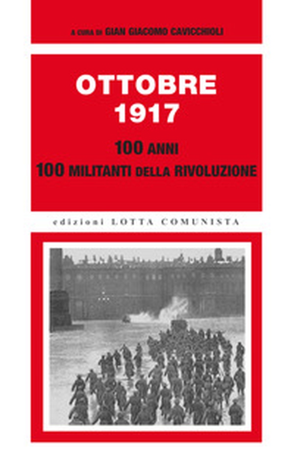 Ottobre 1917. 100 anni, 100 militanti della rivoluzione - Librerie.coop Ottobre 1917. 100 anni, 100 militanti della rivoluzione - Librerie.coop