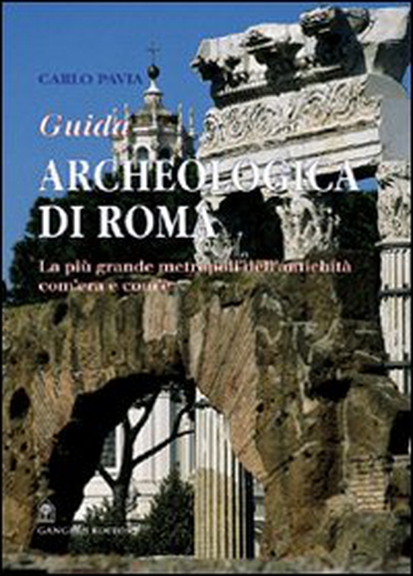 Guida archeologica di Roma. La più grande metropoli dell'antichità, com'era e com'è - Librerie.coop Guida archeologica di Roma. La più grande metropoli dell'antichità, com'era e com'è - Librerie.coop