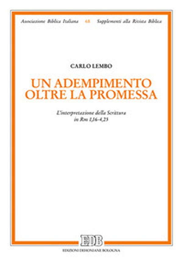 Un adempimento oltre la promessa. L'interpretazione della Scrittura in Rm 1,16-4,25 - Librerie.coop Un adempimento oltre la promessa. L'interpretazione della Scrittura in Rm 1,16-4,25 - Librerie.coop