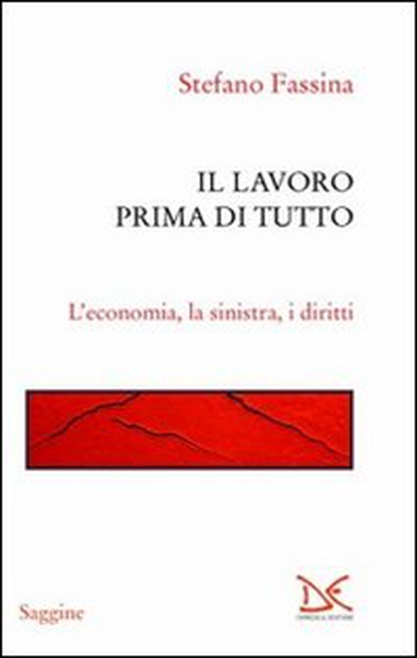 Il lavoro prima di tutto. L'economia, la sinistra, i diritti - Librerie.coop Il lavoro prima di tutto. L'economia, la sinistra, i diritti - Librerie.coop