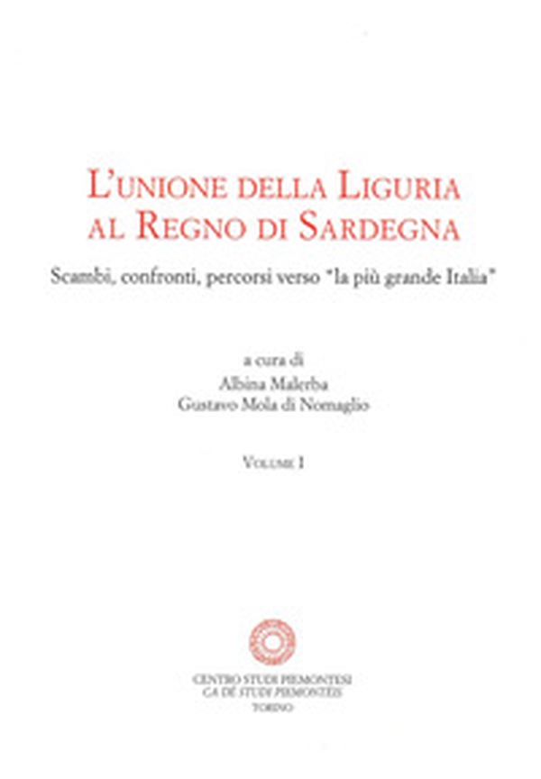 L'unione della Liguria al Regno di Sardegna. Scambi, confronti, percorsi verso «la più grande Italia» - Librerie.coop L'unione della Liguria al Regno di Sardegna. Scambi, confronti, percorsi verso «la più grande Italia» - Librerie.coop