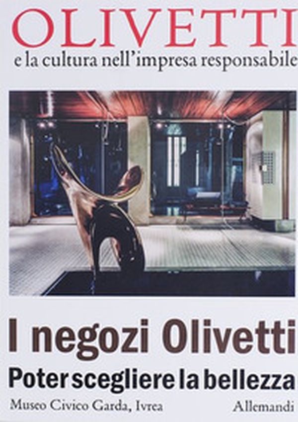 I negozi Olivetti. Poter scegliere la bellezza - Librerie.coop I negozi Olivetti. Poter scegliere la bellezza - Librerie.coop