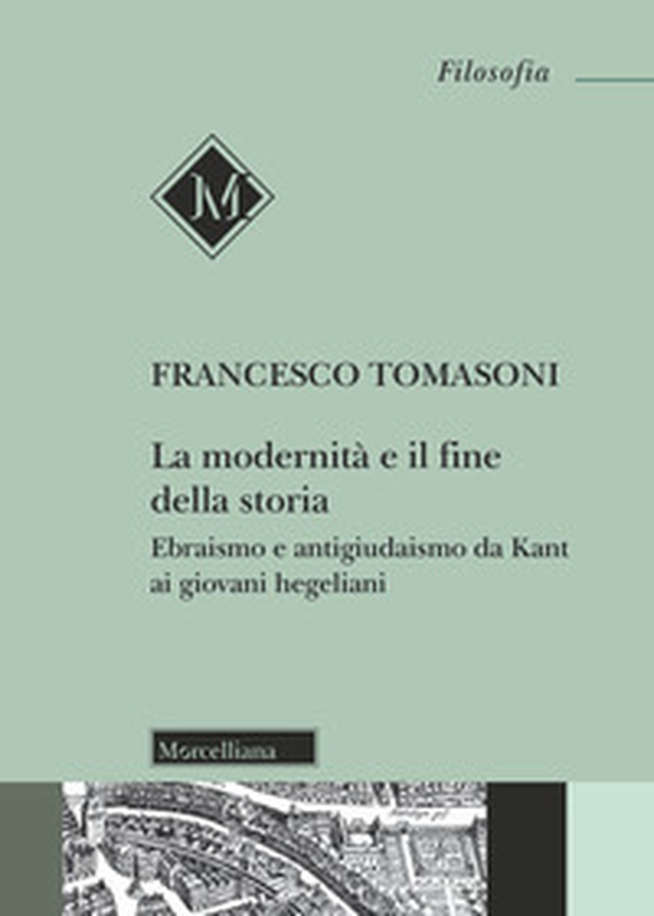 La modernità e il fine della storia. Ebraismo e antigiudaismo da Kant ai giovani hegeliani - Librerie.coop La modernità e il fine della storia. Ebraismo e antigiudaismo da Kant ai giovani hegeliani - Librerie.coop