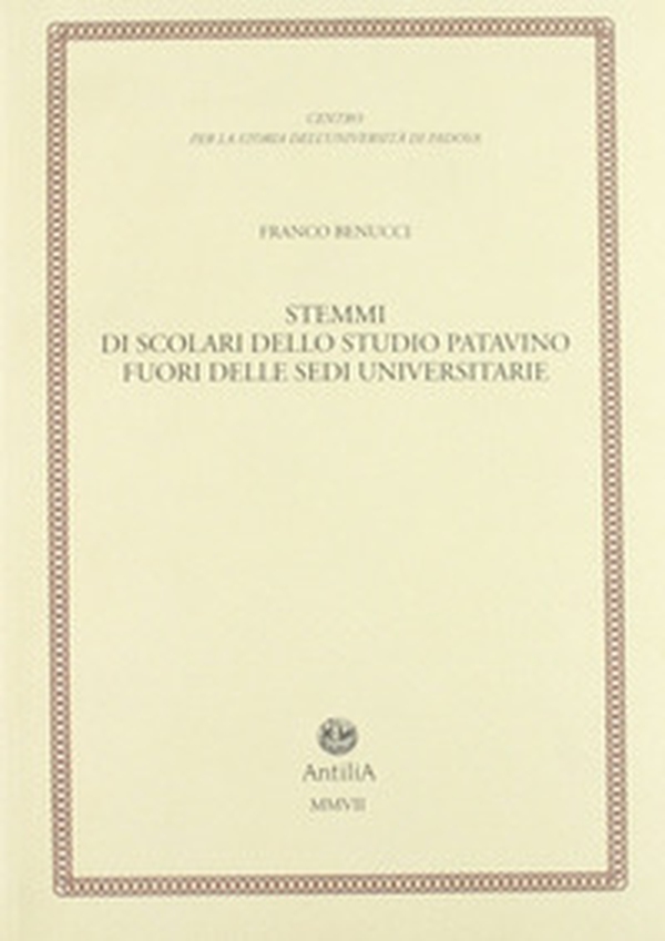Stemmi di scolari dello studio patavino fuori delle sedi universitarie - Librerie.coop Stemmi di scolari dello studio patavino fuori delle sedi universitarie - Librerie.coop