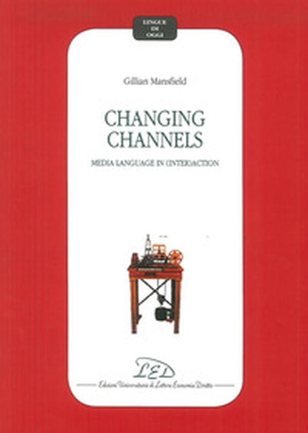 Changing channels. Media language in (inter)action - Librerie.coop Changing channels. Media language in (inter)action - Librerie.coop