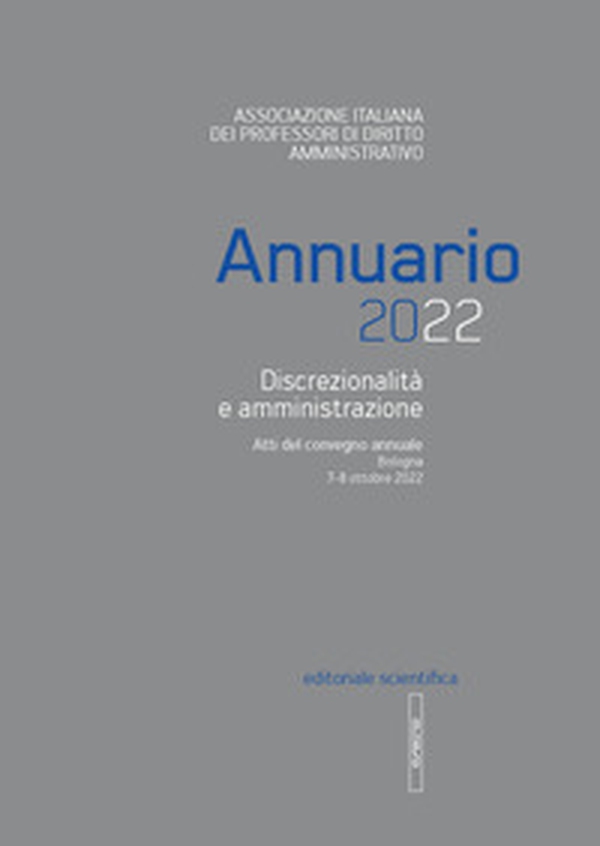 Annuario 2022. Discrezionalità e amministrazione. Atti del convegno annuale, Bologna 7-8 ottobre 2022 - Librerie.coop Annuario 2022. Discrezionalità e amministrazione. Atti del convegno annuale, Bologna 7-8 ottobre 2022 - Librerie.coop