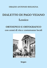 Dialetto di Pago Veiano. Lessico. Ortoepico e ortografico con cenni di vita e costumanze locali - Librerie.coop
