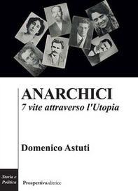 Anarchici. 7 vite attraverso l'utopia - Librerie.coop