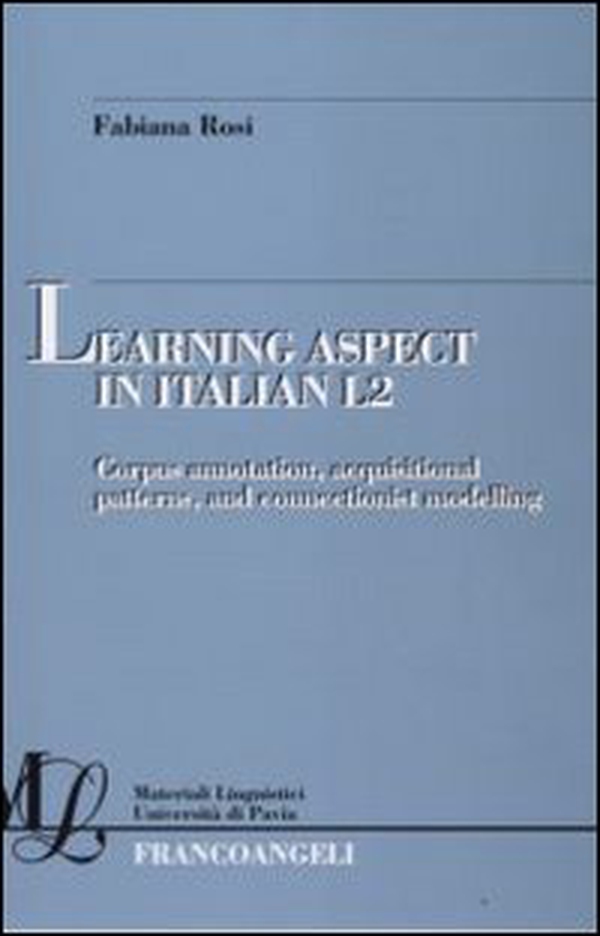 Learning aspect in italian L2. Corpus annotation, acquisitional patterns, and connectionist modelling - Librerie.coop Learning aspect in italian L2. Corpus annotation, acquisitional patterns, and connectionist modelling - Librerie.coop