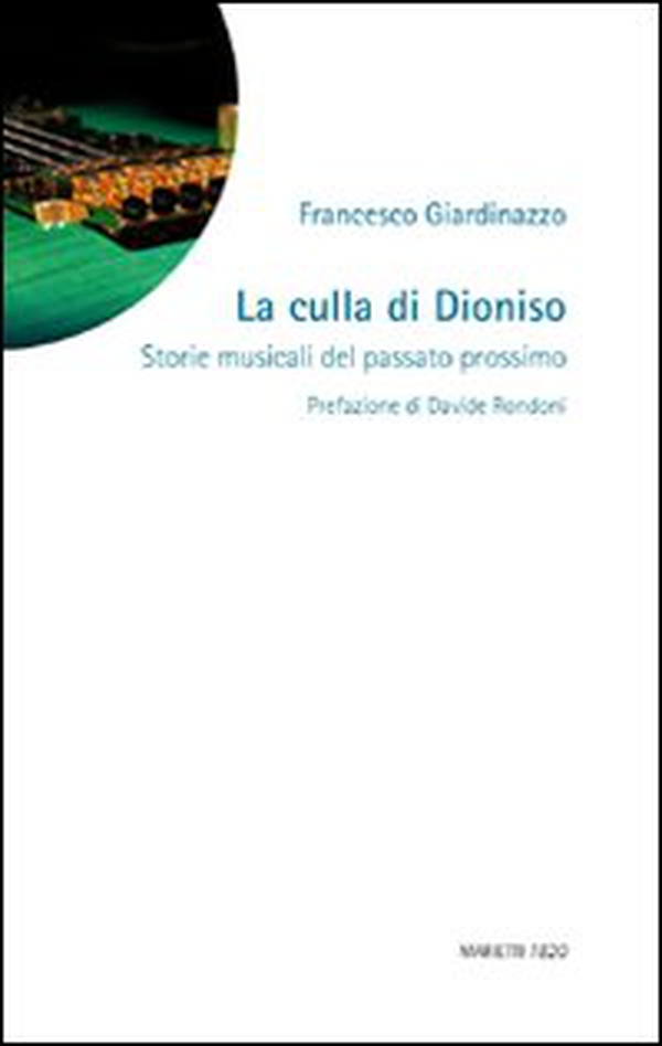 La culla di Dioniso. Storie musicali del passato prossimo - Librerie.coop La culla di Dioniso. Storie musicali del passato prossimo - Librerie.coop