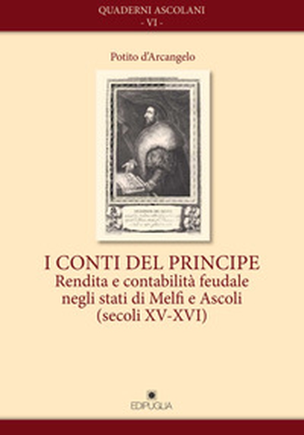I conti del principe. Rendita e contabilità feudale negli stati di Melfi e Ascoli(secoli XV-XVI) - Librerie.coop I conti del principe. Rendita e contabilità feudale negli stati di Melfi e Ascoli(secoli XV-XVI) - Librerie.coop