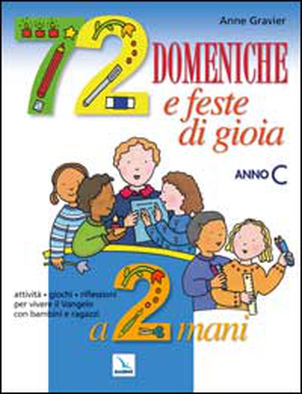 72 domeniche e feste di gioia a 2 mani. Anno «C». Attività, giochi, riflessioni per vivere il vangelo con bambini e ragazzi. Guida - Librerie.coop 72 domeniche e feste di gioia a 2 mani. Anno «C». Attività, giochi, riflessioni per vivere il vangelo con bambini e ragazzi. Guida - Librerie.coop