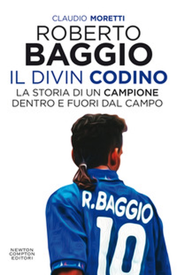 Roberto Baggio il Divin Codino. La storia di un campione dentro e fuori dal campo - Librerie.coop Roberto Baggio il Divin Codino. La storia di un campione dentro e fuori dal campo - Librerie.coop