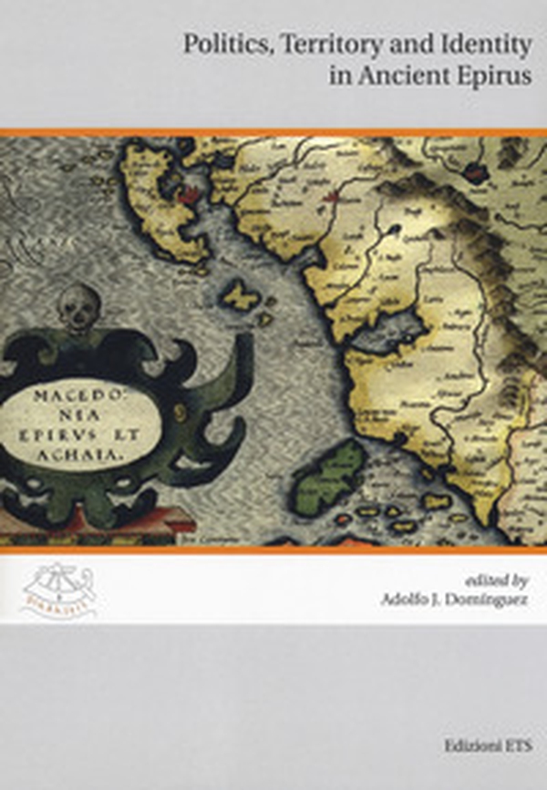 Politics, territory and identity in ancient Epirus. Ediz. italiana e inglese - Librerie.coop Politics, territory and identity in ancient Epirus. Ediz. italiana e inglese - Librerie.coop