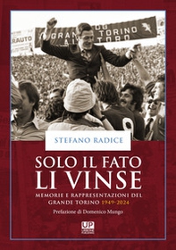 Solo il fato li vinse. Memorie e rappresentazioni del Grande Torino 1949-2024 - Librerie.coop