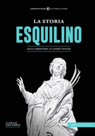 La storia dell'Esquilino. Dalla preistoria ai giorni nostri - Librerie.coop