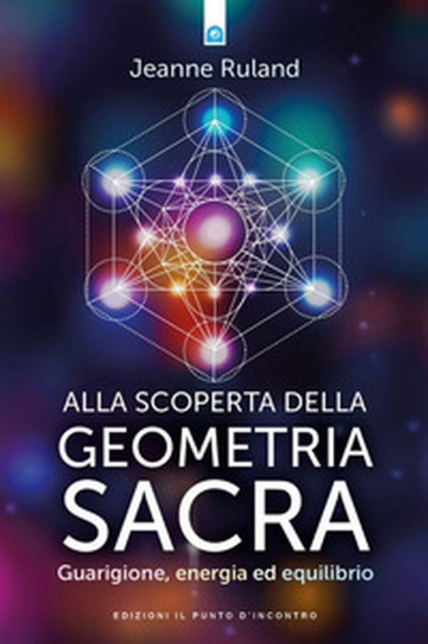 Alla scoperta della geometria sacra. Guarigione, energia ed equilibrio - Librerie.coop Alla scoperta della geometria sacra. Guarigione, energia ed equilibrio - Librerie.coop
