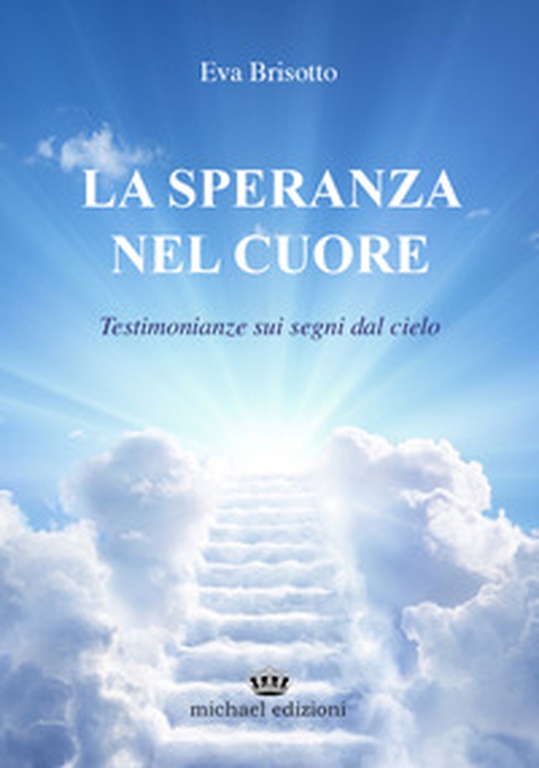 La speranza nel cuore. Testimonianze sui segni dal cielo - Librerie.coop La speranza nel cuore. Testimonianze sui segni dal cielo - Librerie.coop