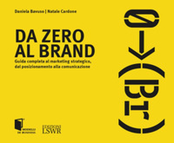 Da zero al brand. Guida completa al marketing strategico dal posizionamento alla comunicazione - Librerie.coop Da zero al brand. Guida completa al marketing strategico dal posizionamento alla comunicazione - Librerie.coop