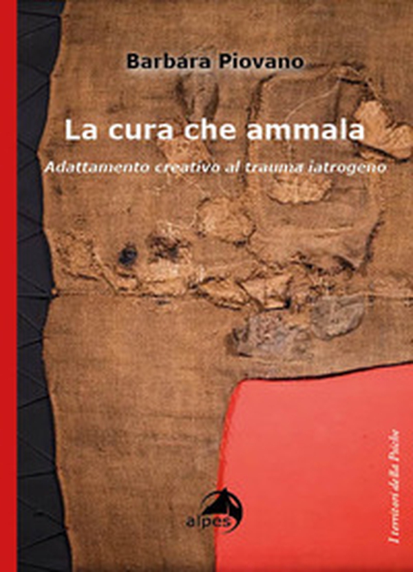 La cura che ammala. Adattamento creativo al trauma iatrogeno - Librerie.coop La cura che ammala. Adattamento creativo al trauma iatrogeno - Librerie.coop