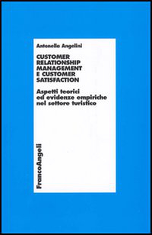 Customer relationship management e customer satisfaction. Aspetti teorici ed evidenze empiriche nel settore turistico - Librerie.coop Customer relationship management e customer satisfaction. Aspetti teorici ed evidenze empiriche nel settore turistico - Librerie.coop