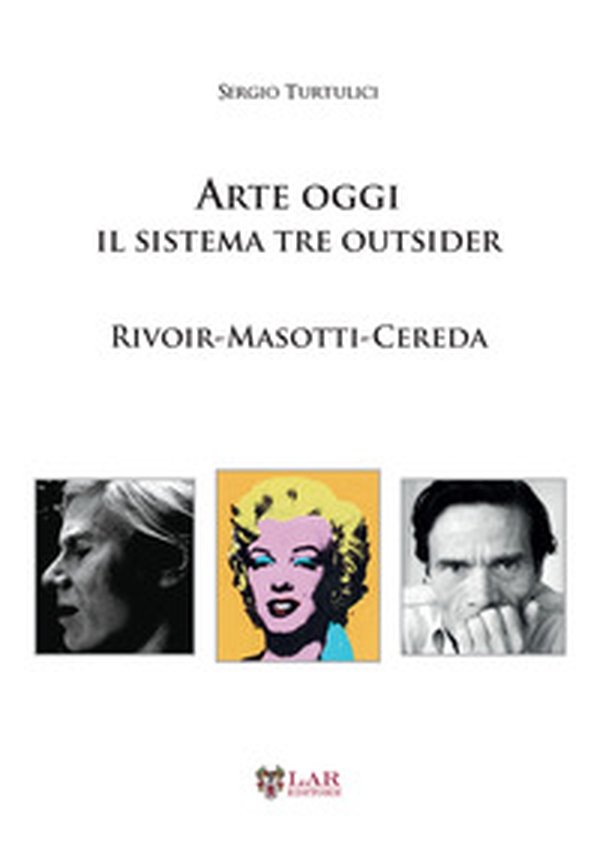 Arte oggi. Il sistema tre outsider. Rivoir, Masotti, Cereda - Librerie.coop Arte oggi. Il sistema tre outsider. Rivoir, Masotti, Cereda - Librerie.coop