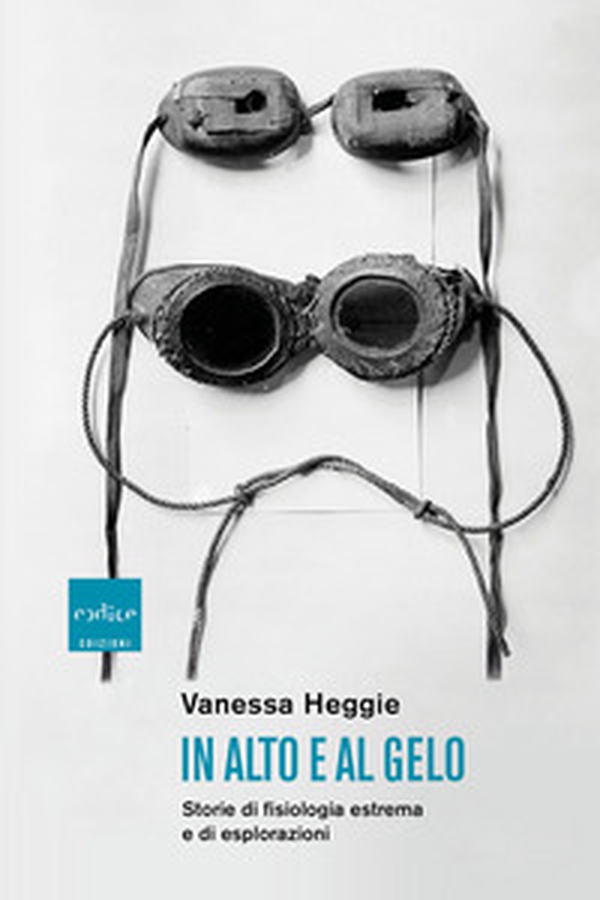 In alto e al gelo. Storie di fisiologia estrema e di esplorazioni - Librerie.coop In alto e al gelo. Storie di fisiologia estrema e di esplorazioni - Librerie.coop