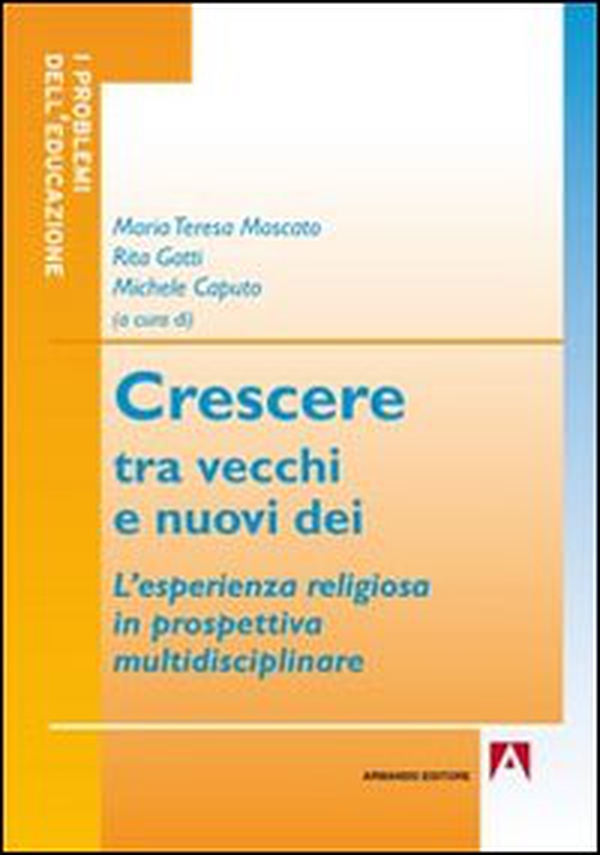 Crescere tra vecchi e nuovi dei. L'esperienza religiosa in prospettiva multidisciplinare - Librerie.coop Crescere tra vecchi e nuovi dei. L'esperienza religiosa in prospettiva multidisciplinare - Librerie.coop