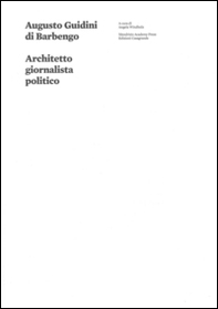 Augusto Guidini di Barbengo. Architetto, giornalista, politico - Librerie.coop