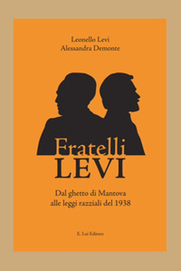 Fratelli Levi. Dal ghetto di Mantova alle leggi razziali del 1938 - Librerie.coop Fratelli Levi. Dal ghetto di Mantova alle leggi razziali del 1938 - Librerie.coop