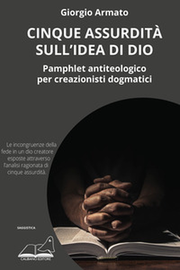 Cinque assurdità sull'idea di Dio. Pamphlet antiteologico per creazionisti dogmatici - Librerie.coop Cinque assurdità sull'idea di Dio. Pamphlet antiteologico per creazionisti dogmatici - Librerie.coop