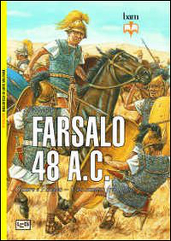 Farsalo 48 a.C. Cesare e Pompeo. Uno scontro fra titani - Librerie.coop Farsalo 48 a.C. Cesare e Pompeo. Uno scontro fra titani - Librerie.coop